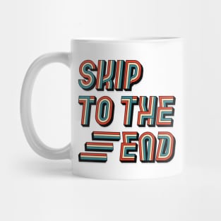 SKIP TO THE END Mug